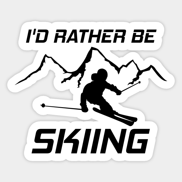 I'd Rather Be Skiing Funny Skier Ski Snowboard Mountain Silhouette